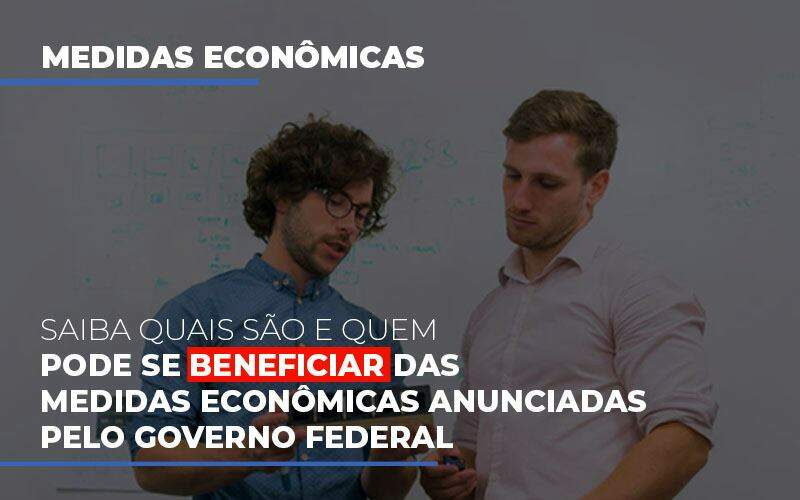 Medidas Economicas Anunciadas Pelo Governo Federal Primazia Contabilidade - Contabilidade em Pouso Alegre | Primazia Contabilidade Digital